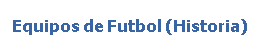 Equipos de Futbol (Historia)