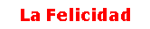 La Felicidad