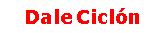 Dale Cicl�n